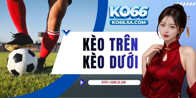 kèo trên kèo dưới