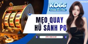 Mẹo quay hũ sảnh PG