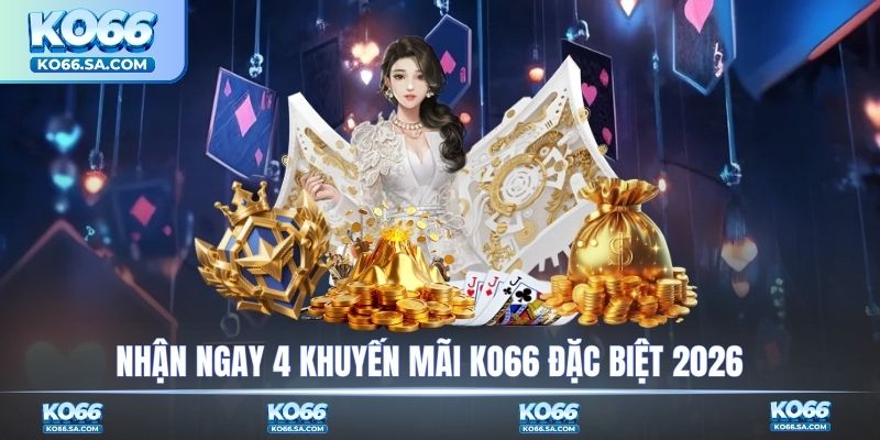 Nhận ngay 4 khuyến mãi KO66 đặc biệt 2026