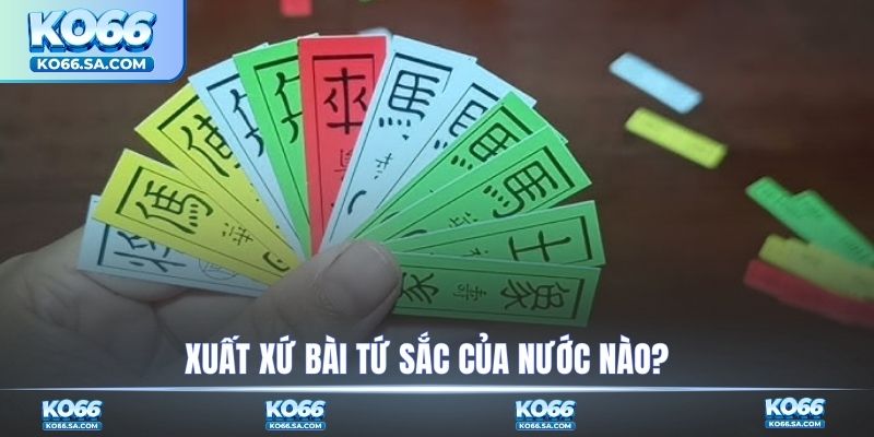Xuất xứ bài Tứ Sắc của nước nào?