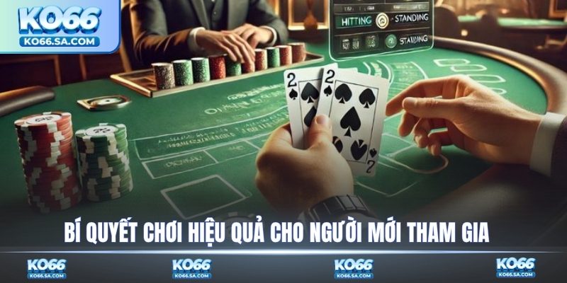 Bí quyết chơi hiệu quả cho người mới tham gia