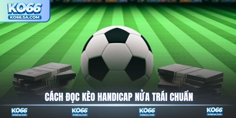 Cách đọc kèo Handicap nửa trái chuẩn