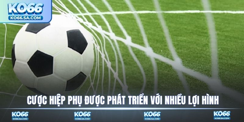 Cược hiệp phụ được phát triển với nhiều lợi hình