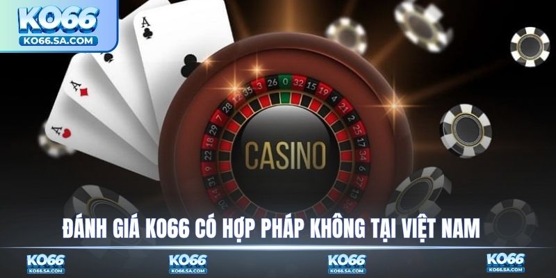 Đánh giá KO66 có hợp pháp không tại Việt Nam