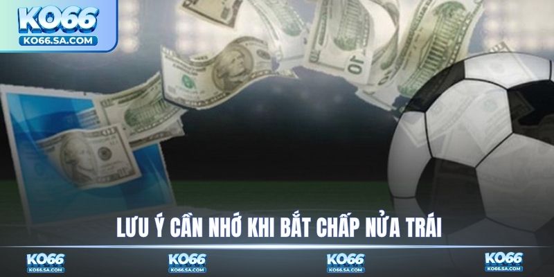 Lưu ý cần nhớ khi bắt chấp nửa trái